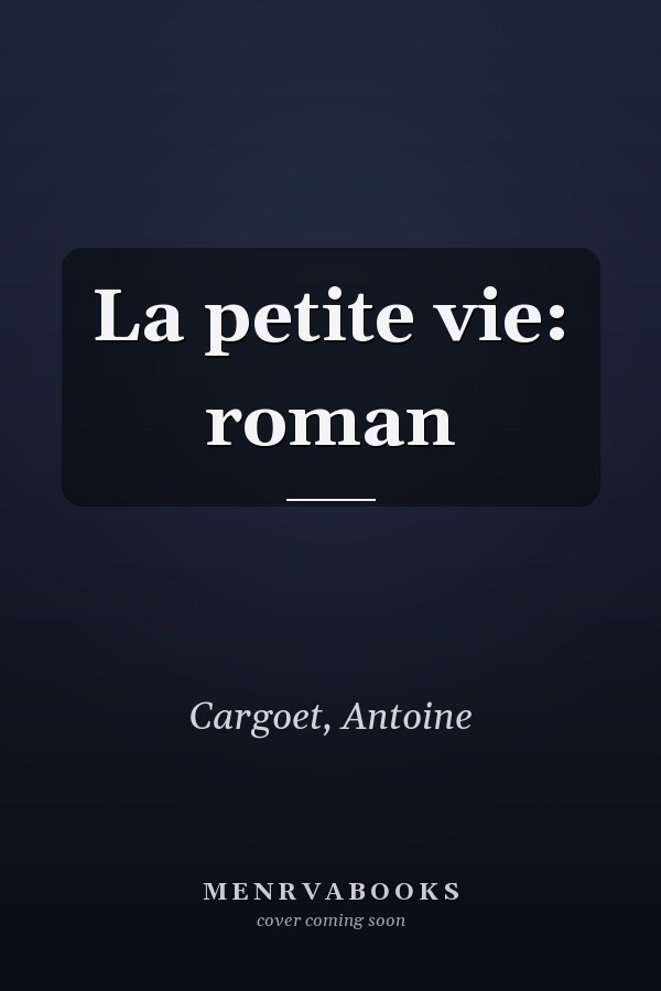 La petite vie: roman