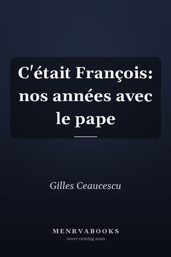 C'était François: nos années avec le pape