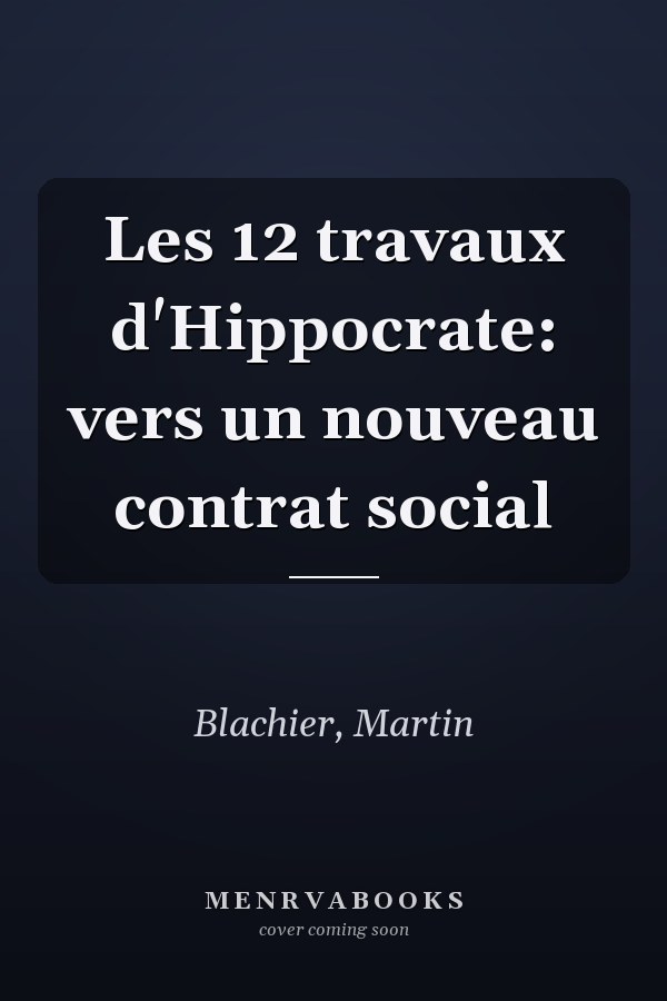 Les 12 travaux d'Hippocrate: vers un nouveau contrat social