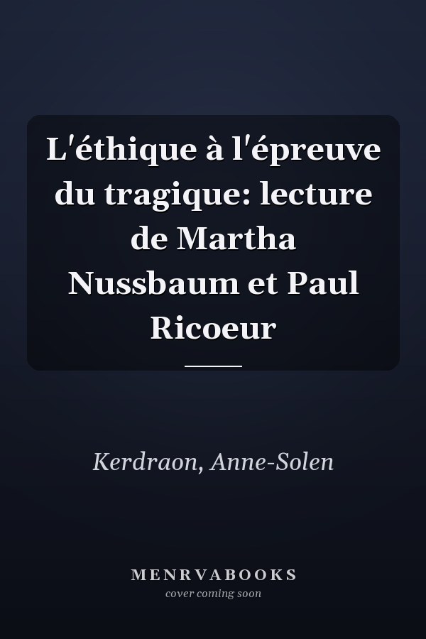 L'éthique à l'épreuve du tragique: lecture de Martha Nussbaum et Paul Ricoeur