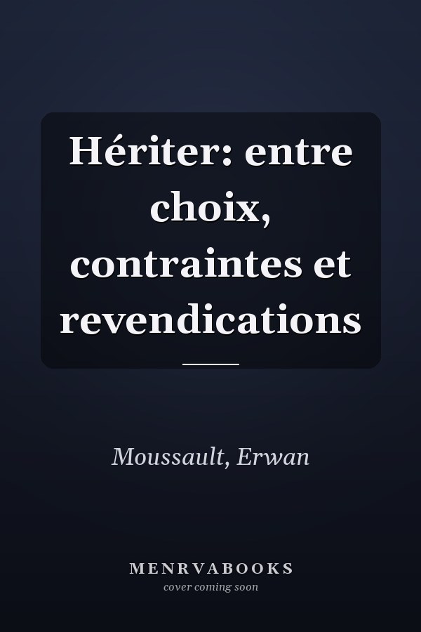 Hériter: entre choix, contraintes et revendications