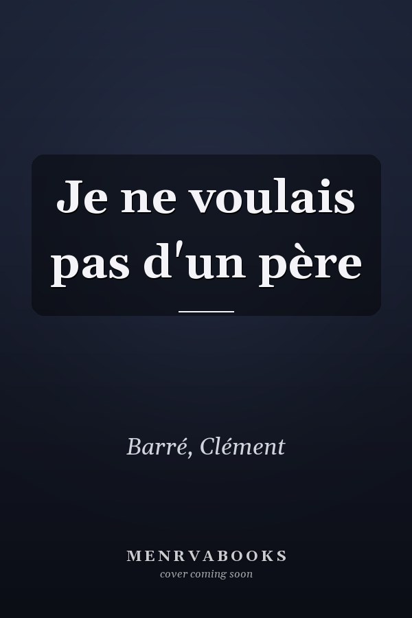 Je ne voulais pas d'un père