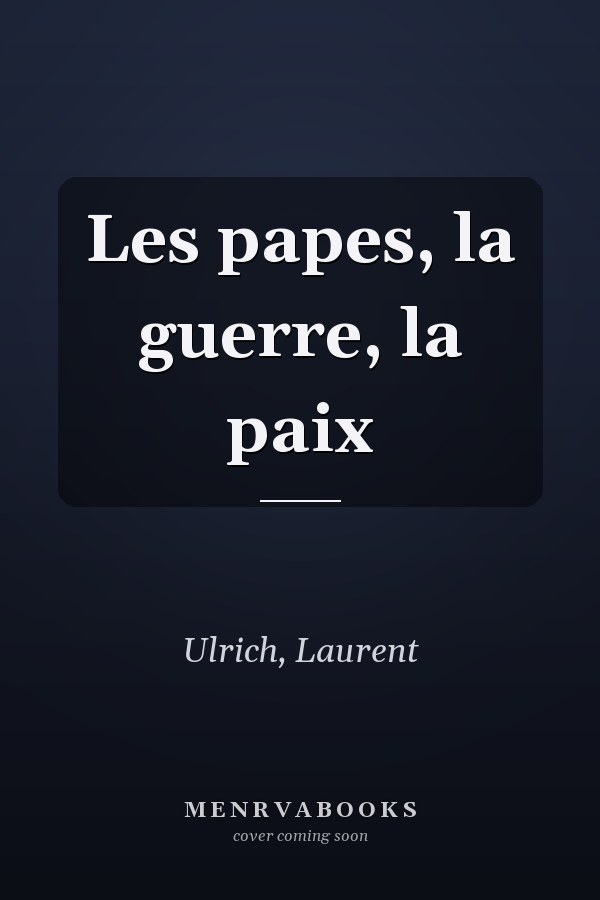Les papes, la guerre, la paix