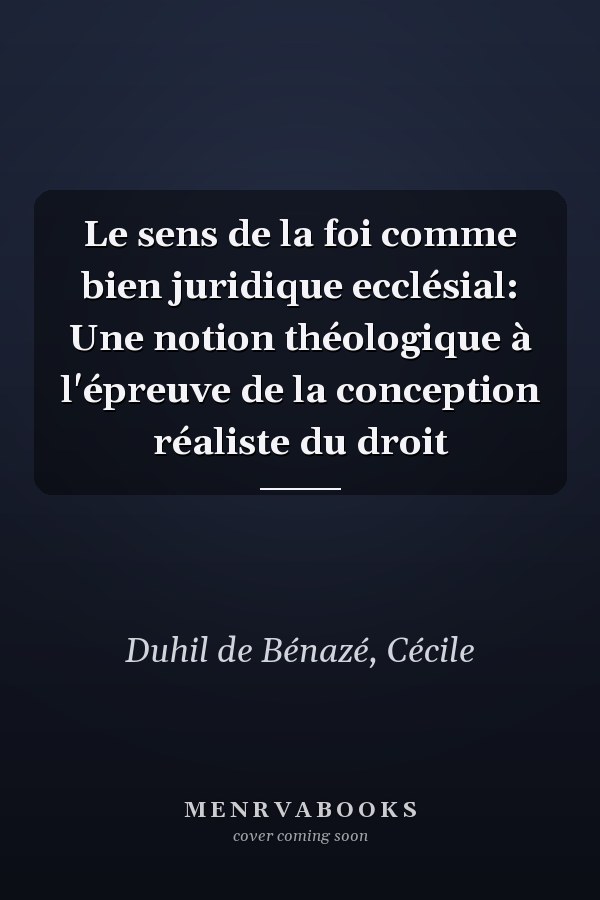Le sens de la foi comme bien juridique ecclésial: Une notion théologique à l'épreuve de la conception réaliste du droit