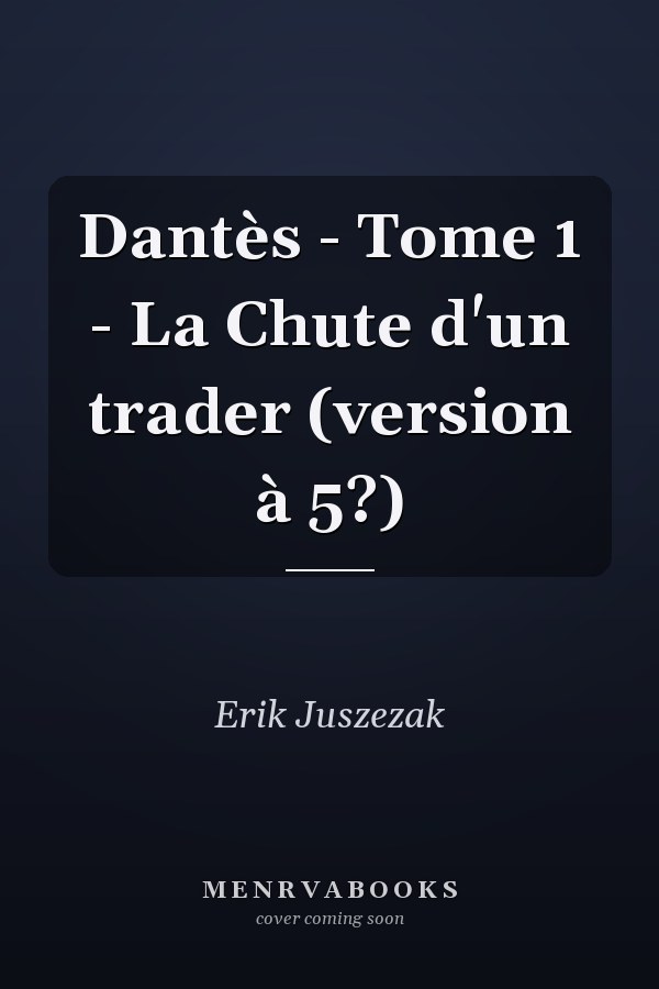 Dantès - Tome 1 - La Chute d'un trader (version à 5?)