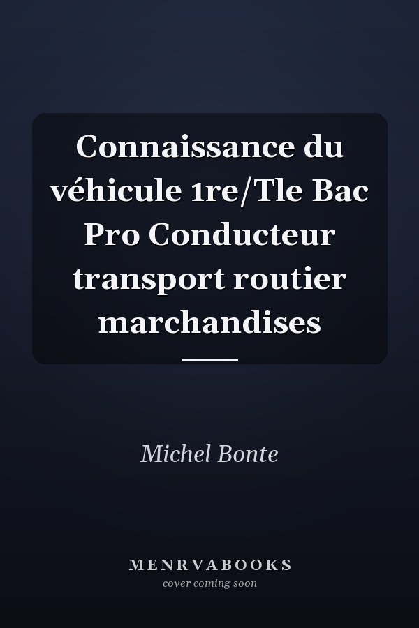 Connaissance du véhicule 1re/Tle Bac Pro Conducteur transport routier marchandises