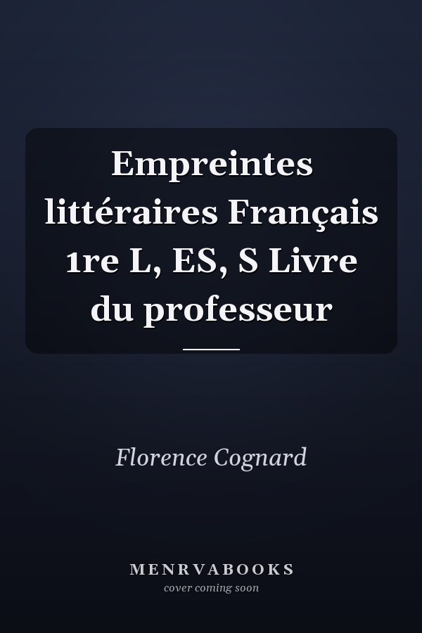 Empreintes littéraires Français 1re L, ES, S Livre du professeur