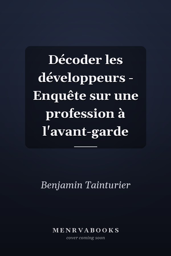 Décoder les développeurs - Enquête sur une profession à l'avant-garde