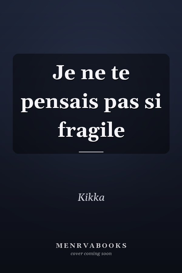 Je ne te pensais pas si fragile