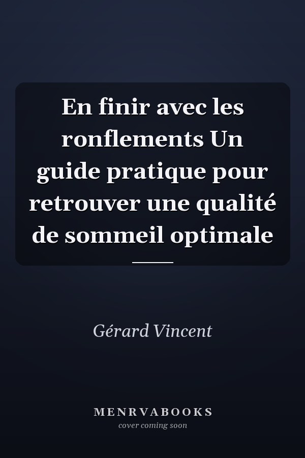 En finir avec les ronflements Un guide pratique pour retrouver une qualité de sommeil optimale