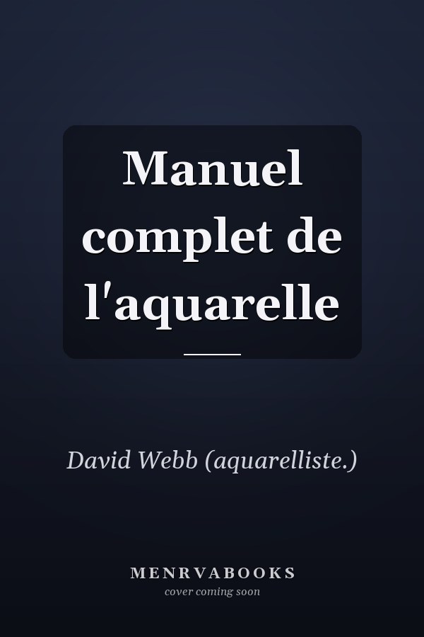 Manuel complet de l'aquarelle
