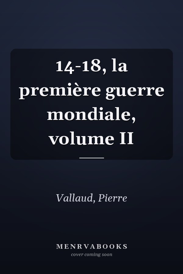 14-18, la première guerre mondiale, volume II