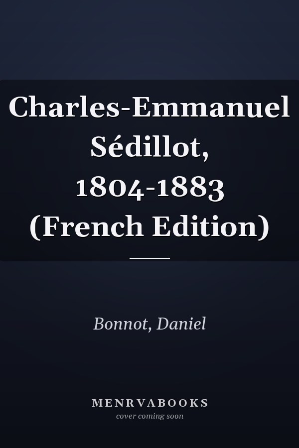 Charles-Emmanuel Sédillot, 1804-1883 (French Edition)