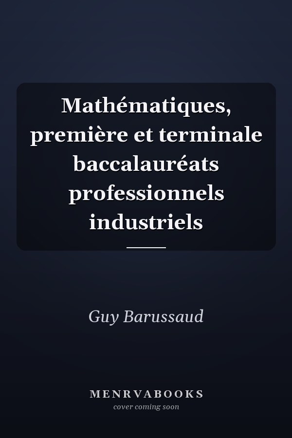 Mathématiques, première et terminale baccalauréats professionnels industriels