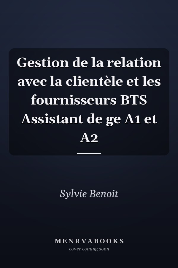 Gestion de la relation avec la clientèle et les fournisseurs BTS Assistant de ge A1 et A2