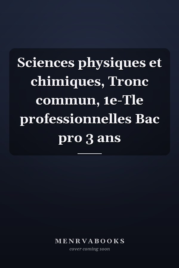 Sciences physiques et chimiques, Tronc commun, 1e-Tle professionnelles Bac pro 3 ans