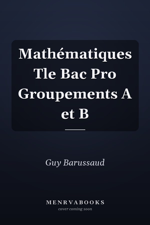 Mathématiques Tle Bac Pro Groupements A et B