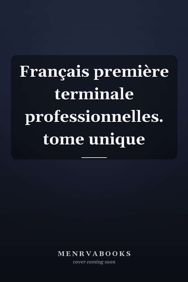 Français première terminale professionnelles. tome unique