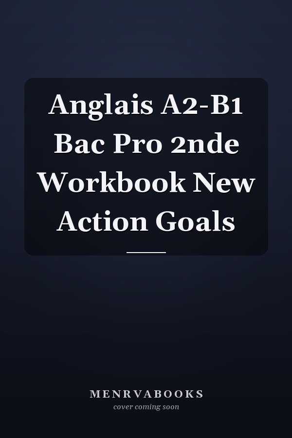 Anglais A2-B1 Bac Pro 2nde Workbook New Action Goals