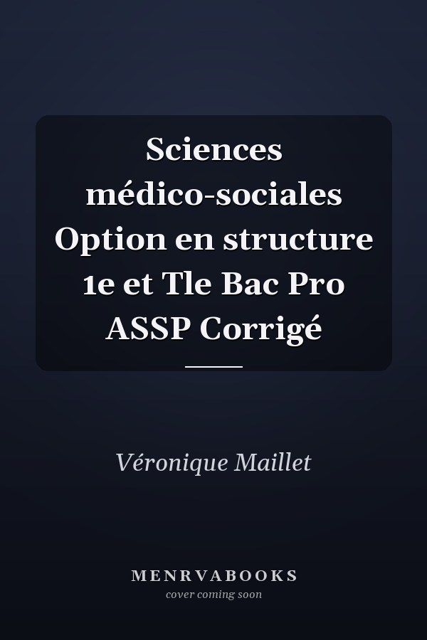 Sciences médico-sociales Option en structure 1e et Tle Bac Pro ASSP Corrigé