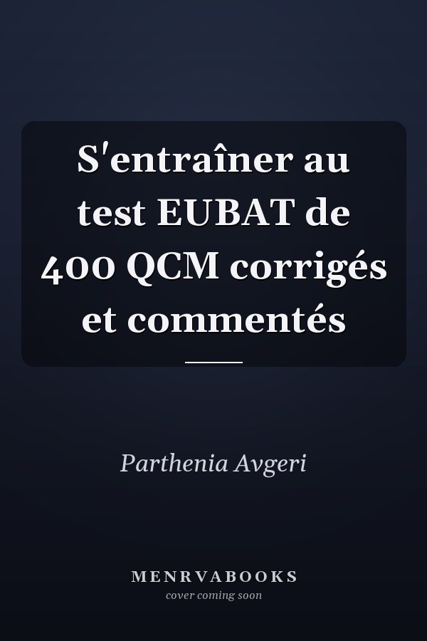 S'entraîner au test EUBAT de 400 QCM corrigés et commentés