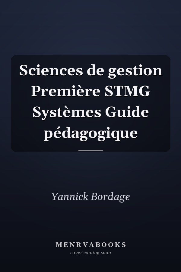 Sciences de gestion Première STMG Systèmes Guide pédagogique