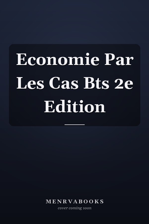 Economie Par Les Cas Bts 2e Edition