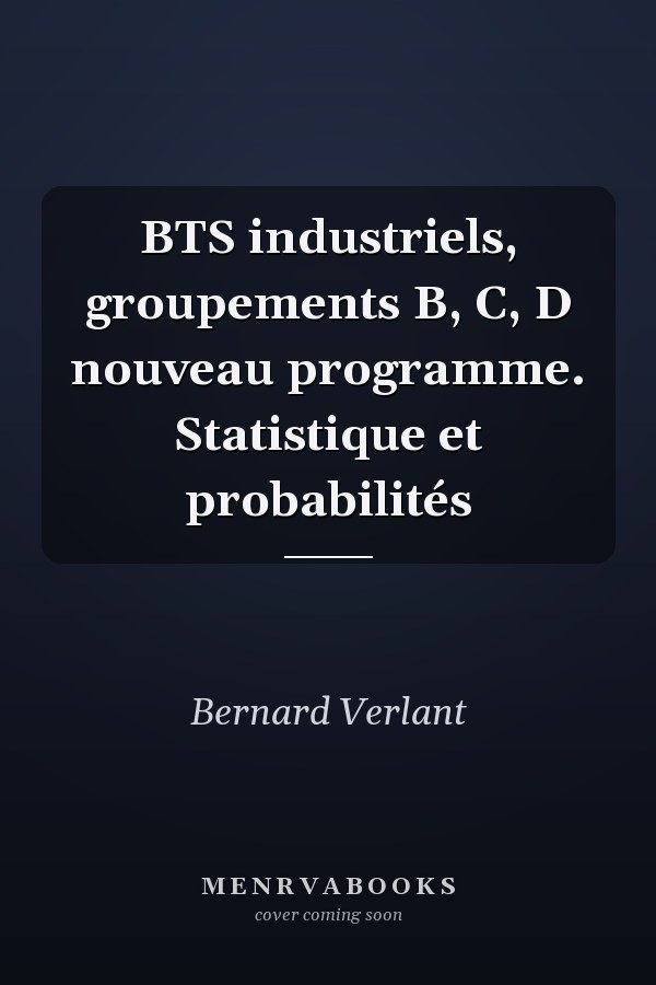 BTS industriels, groupements B, C, D nouveau programme. Statistique et probabilités