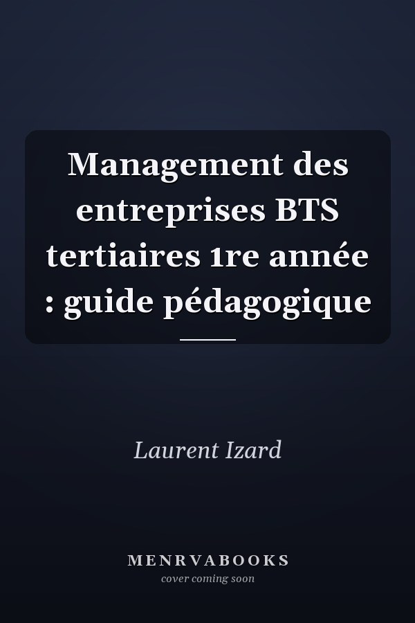 Management des entreprises BTS tertiaires 1re année : guide pédagogique