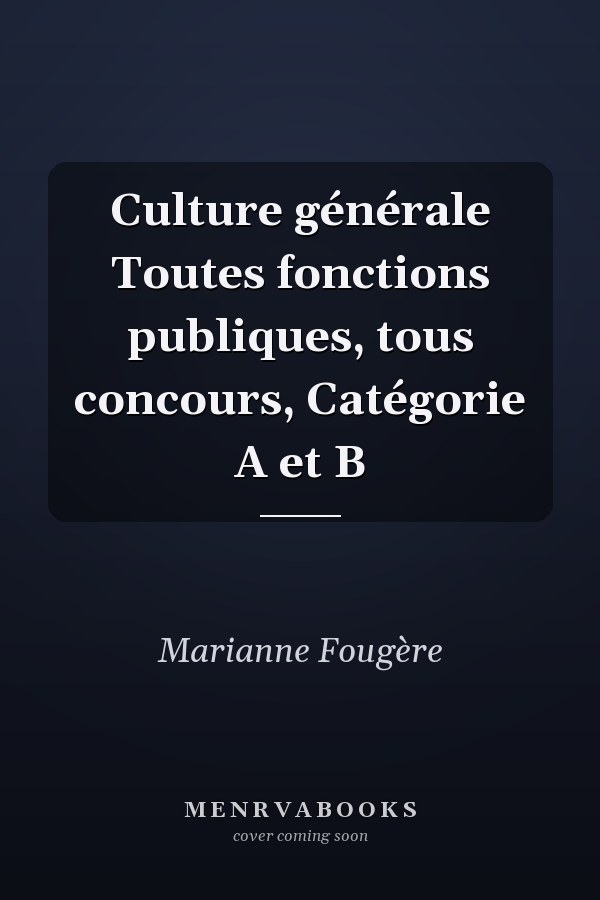 Culture générale Toutes fonctions publiques, tous concours, Catégorie A et B