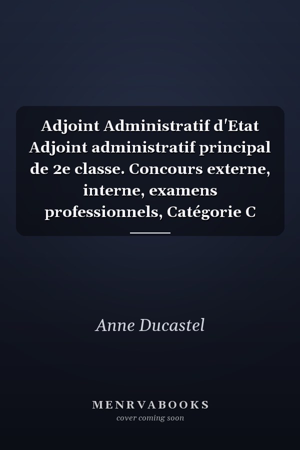 Adjoint Administratif d'Etat Adjoint administratif principal de 2e classe. Concours externe, interne, examens professionnels, Catégorie C