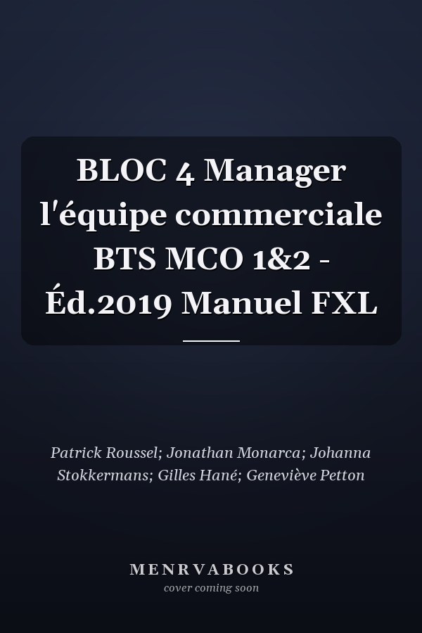 BLOC 4 Manager l'équipe commerciale BTS MCO 1&2 - Éd.2019 Manuel FXL