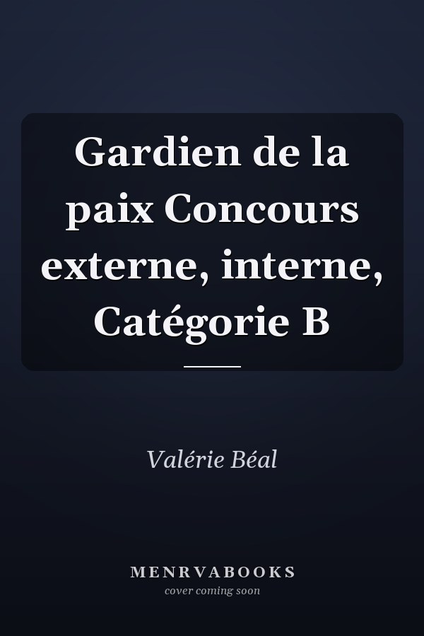 Gardien de la paix Concours externe, interne, Catégorie B