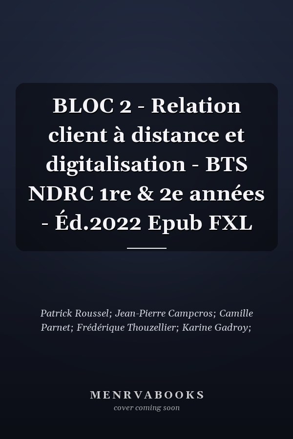 BLOC 2 - Relation client à distance et digitalisation - BTS NDRC 1re & 2e années - Éd.2022 Epub FXL