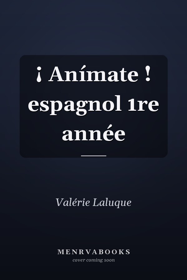 ¡ Anímate ! espagnol 1re année