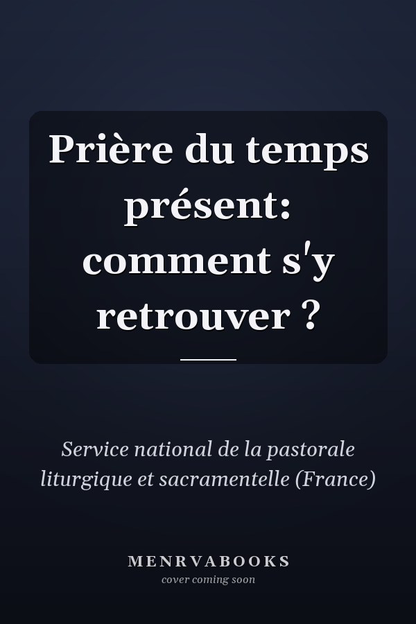 Prière du temps présent: comment s'y retrouver ?