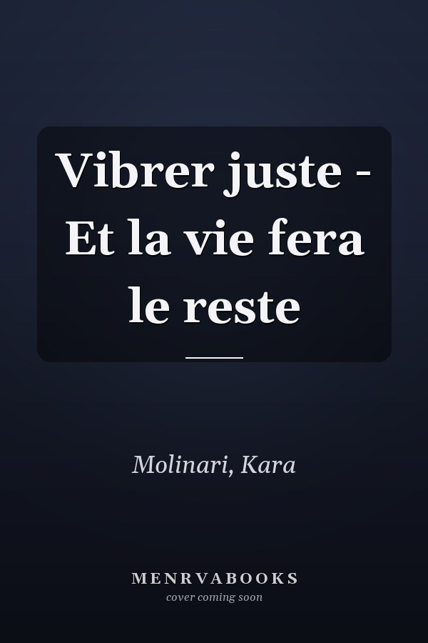 Vibrer juste - Et la vie fera le reste