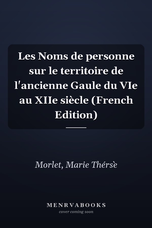 Les Noms de personne sur le territoire de l'ancienne Gaule du VIe au XIIe siècle (French Edition)