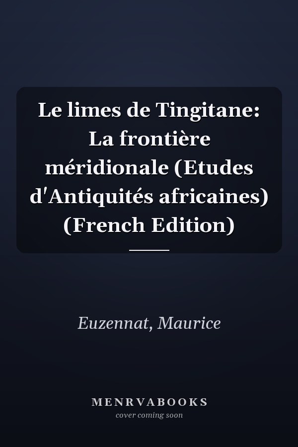 Le limes de Tingitane: La frontière méridionale (Etudes d'Antiquités africaines) (French Edition)