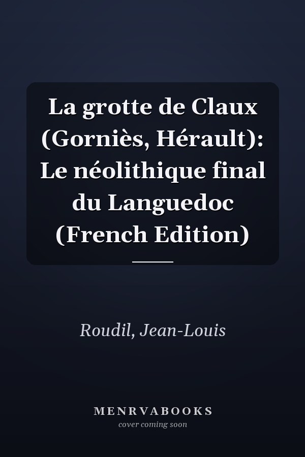 La grotte de Claux (Gorniès, Hérault): Le néolithique final du Languedoc (French Edition)