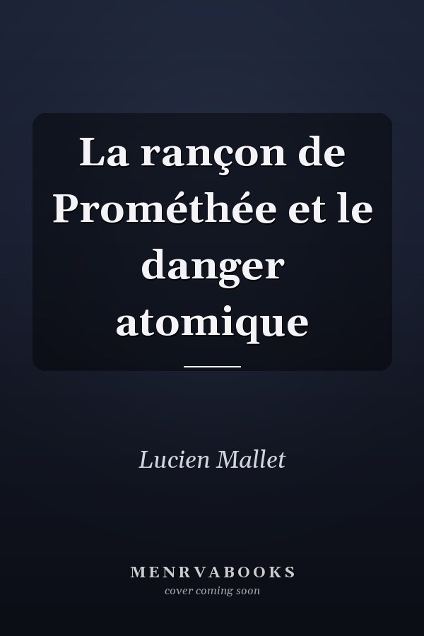 La rançon de Prométhée et le danger atomique