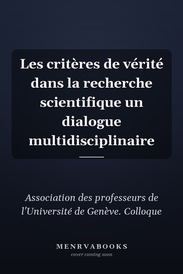 Les critères de vérité dans la recherche scientifique un dialogue multidisciplinaire