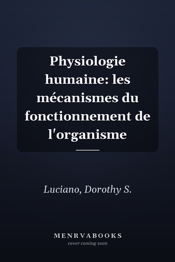Physiologie humaine: les mécanismes du fonctionnement de l'organisme