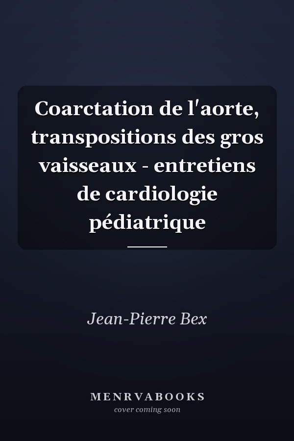 Coarctation de l'aorte, transpositions des gros vaisseaux - entretiens de cardiologie pédiatrique