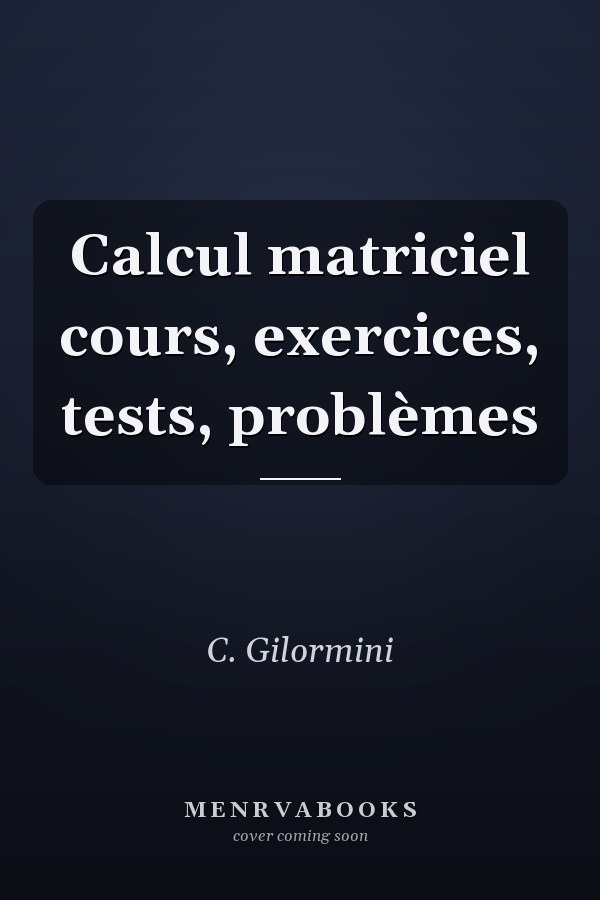 Calcul matriciel cours, exercices, tests, problèmes