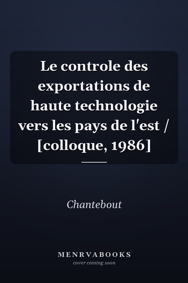 Le controle des exportations de haute technologie vers les pays de l'est / [colloque, 1986]