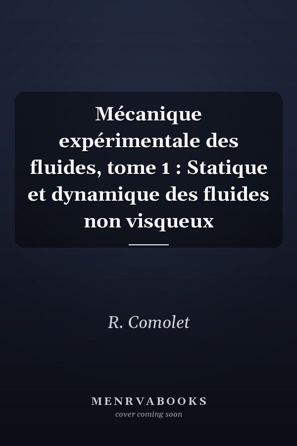 Mécanique expérimentale des fluides, tome 1 : Statique et dynamique des fluides non visqueux