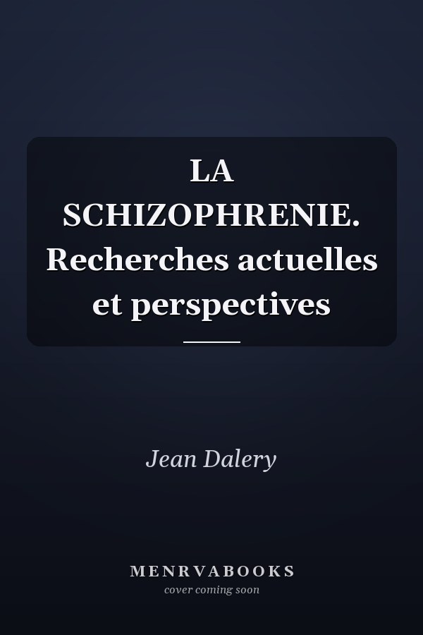 LA SCHIZOPHRENIE. Recherches actuelles et perspectives