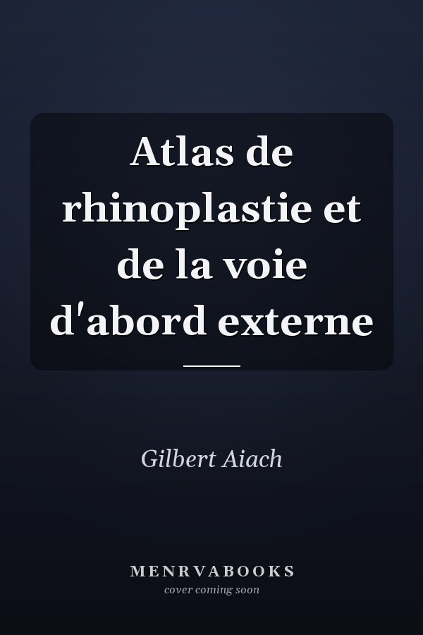 Atlas de rhinoplastie et de la voie d'abord externe