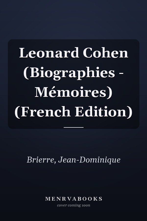 Leonard Cohen (Biographies - Mémoires) (French Edition)